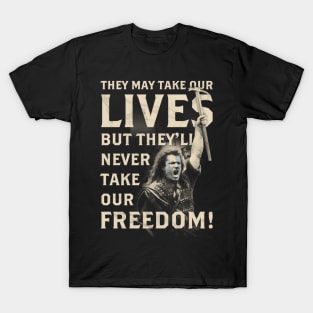 They May Take Our Lives, But They'll Never Take Our Freedom! T-Shirt